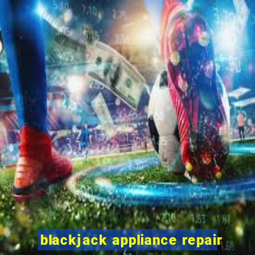 blackjack appliance repair