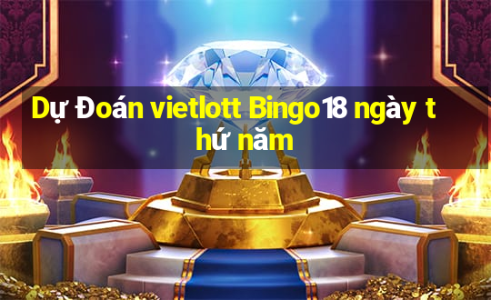 Dự Đoán vietlott Bingo18 ngày thứ năm