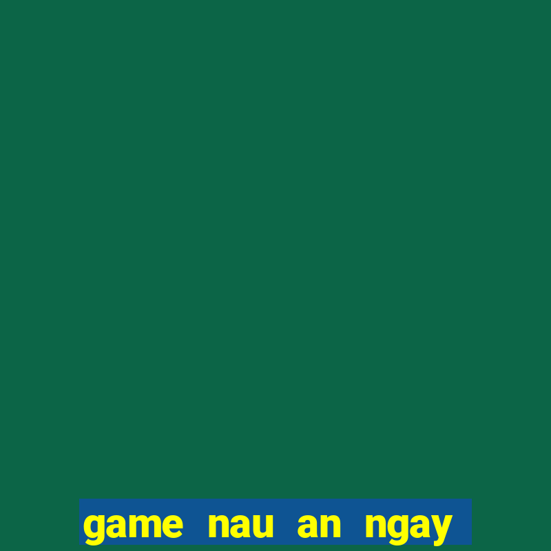 game nau an ngay tet 2016