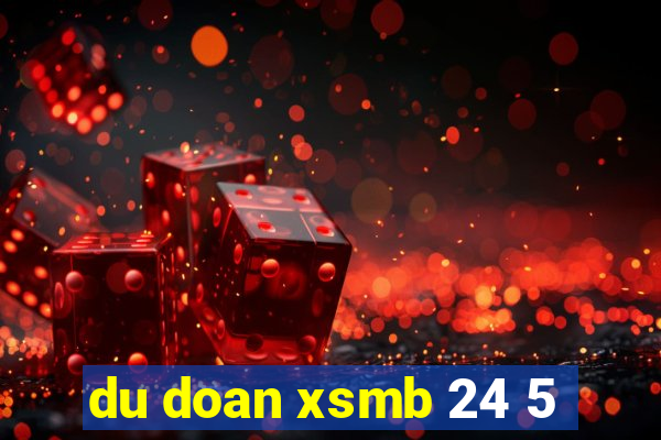 du doan xsmb 24 5