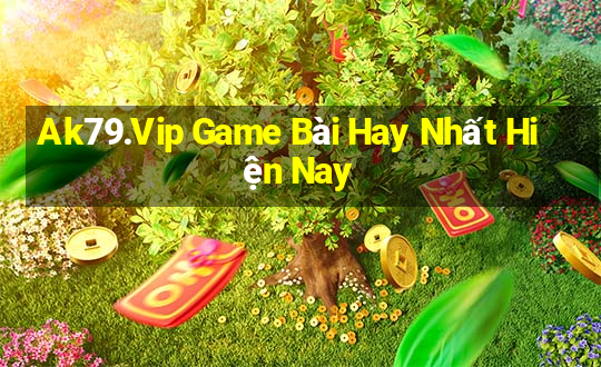 Ak79.Vip Game Bài Hay Nhất Hiện Nay