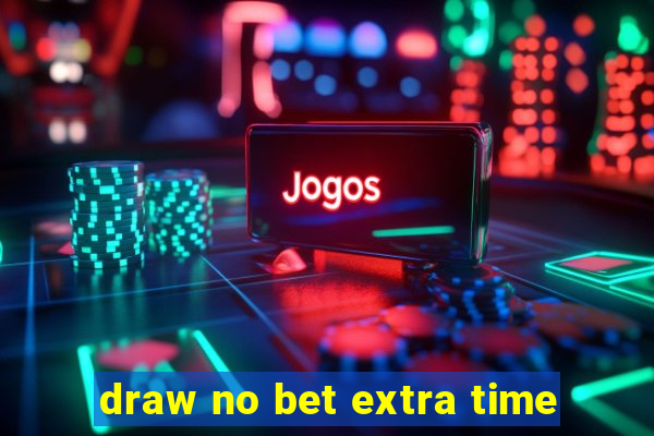 draw no bet extra time