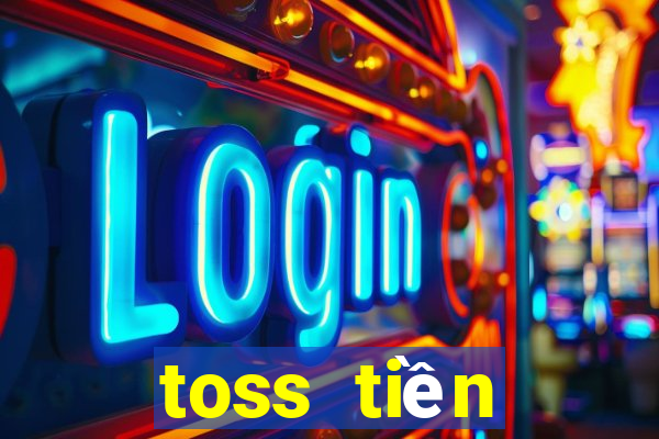 toss tiền thưởng nạp tiền