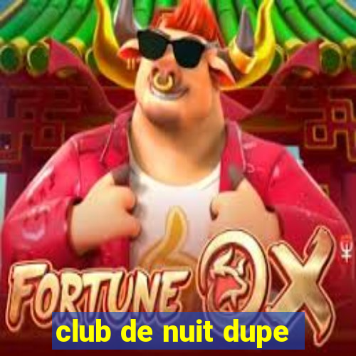 club de nuit dupe