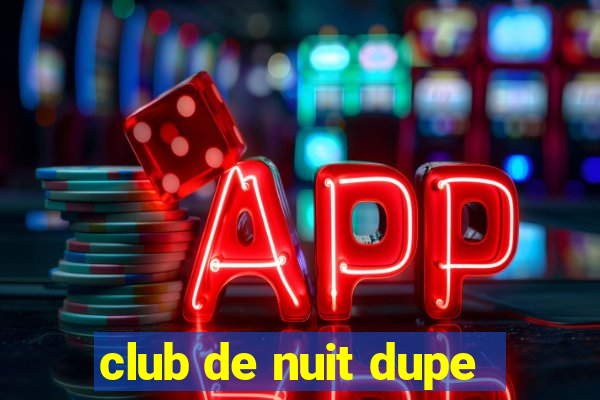 club de nuit dupe