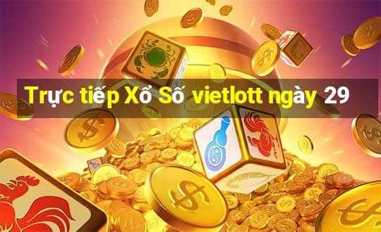 Trực tiếp Xổ Số vietlott ngày 29