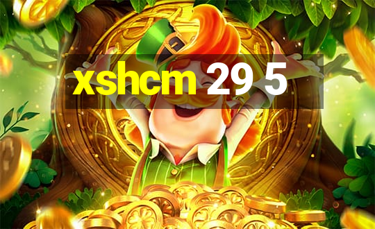 xshcm 29 5