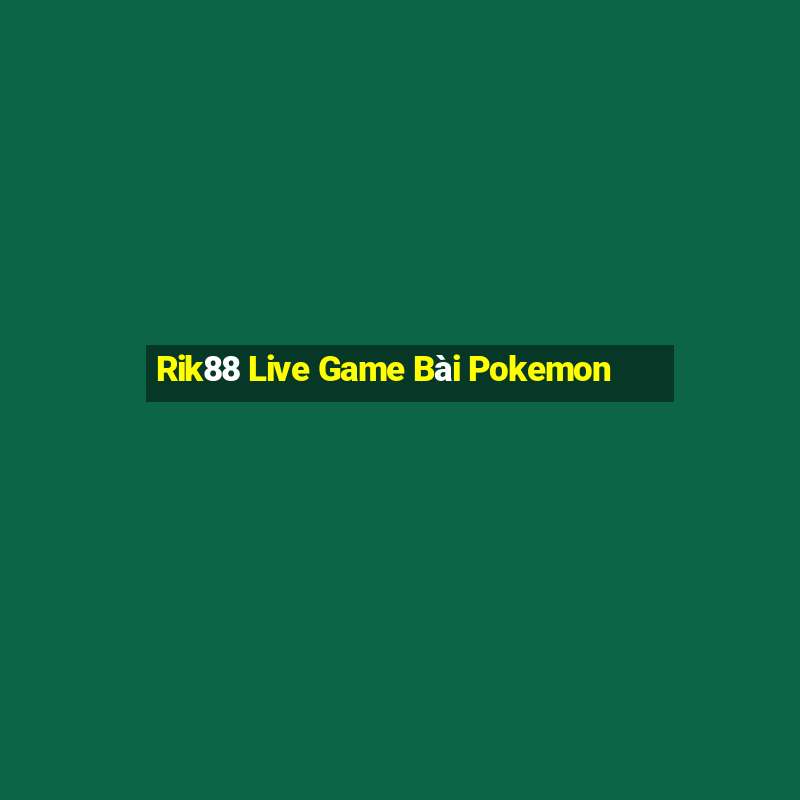 Rik88 Live Game Bài Pokemon