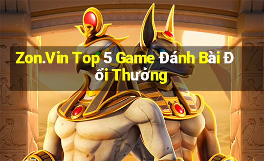 Zon.Vin Top 5 Game Đánh Bài Đổi Thưởng