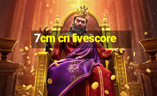 7cm cn livescore