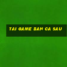 tai game ban ca sau