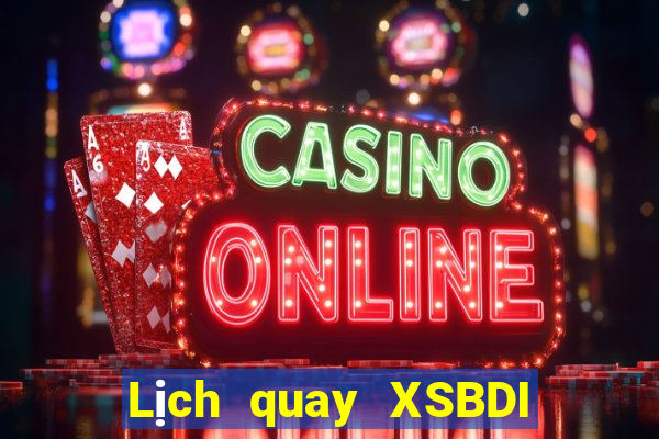 Lịch quay XSBDI Thứ 4