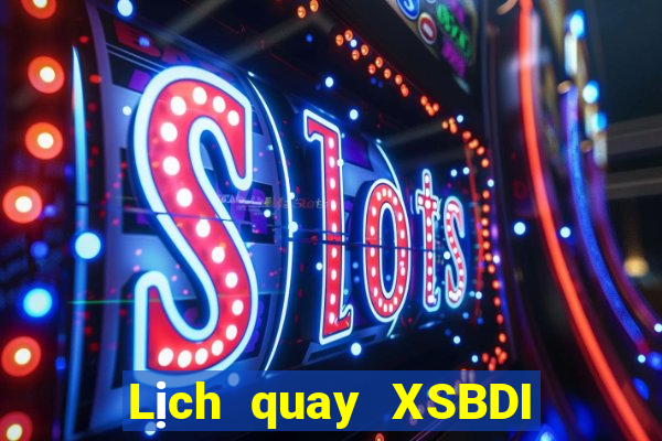 Lịch quay XSBDI Thứ 4