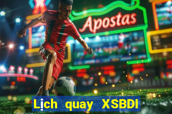 Lịch quay XSBDI Thứ 4