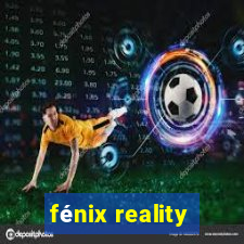 fénix reality