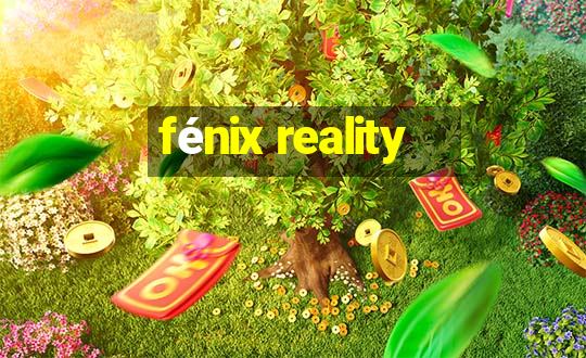 fénix reality