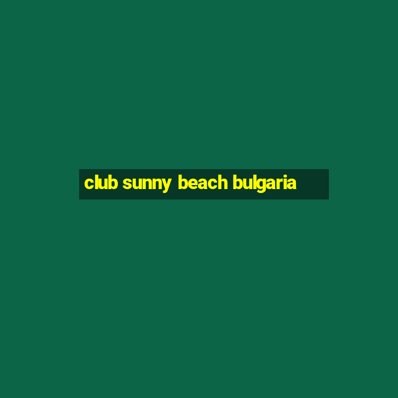 club sunny beach bulgaria