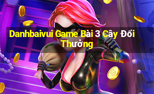 Danhbaivui Game Bài 3 Cây Đổi Thưởng