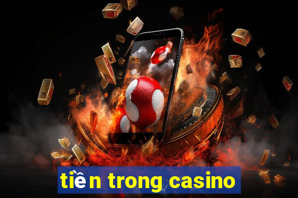 tiền trong casino