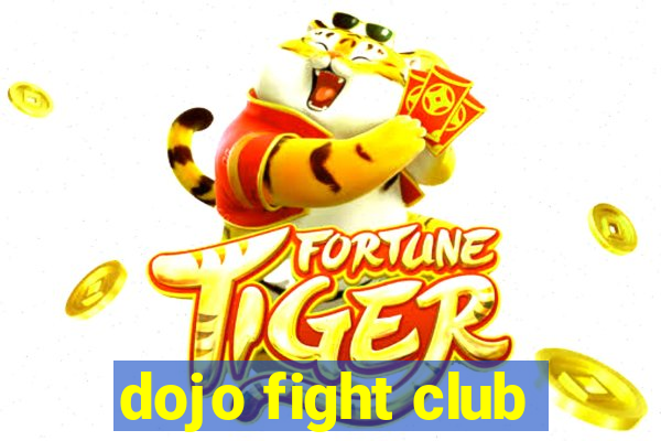 dojo fight club