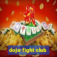 dojo fight club