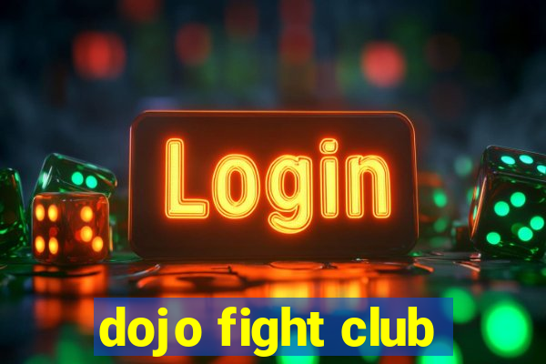 dojo fight club