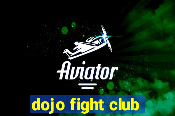 dojo fight club