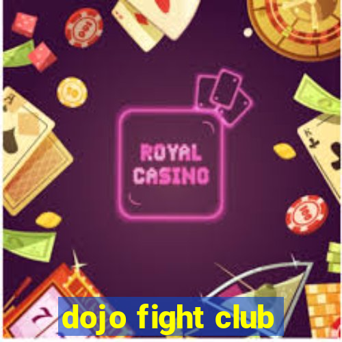 dojo fight club