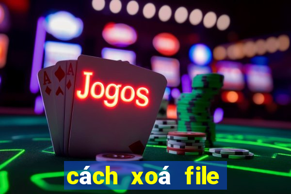 cách xoá file rác trên pc