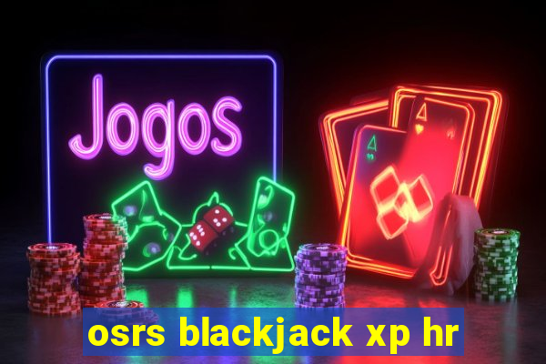 osrs blackjack xp hr