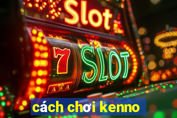 cách chơi kenno