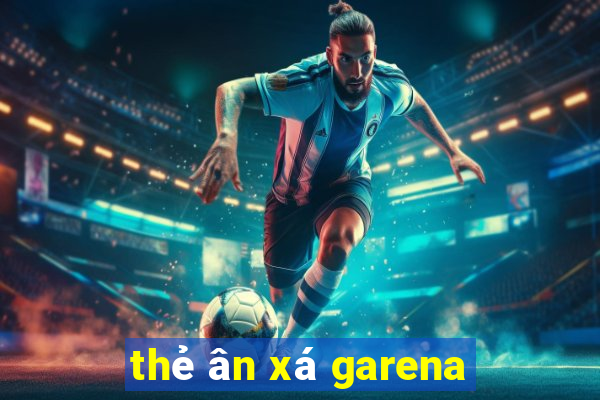 thẻ ân xá garena