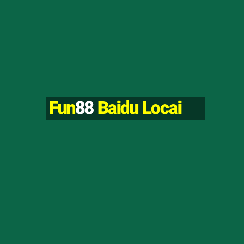 Fun88 Baidu Locai