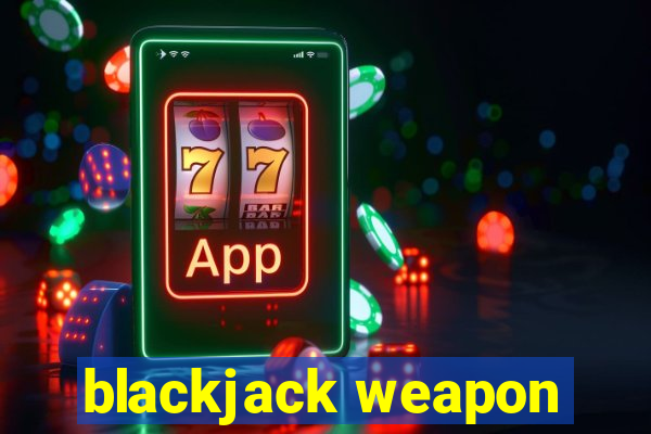 blackjack weapon