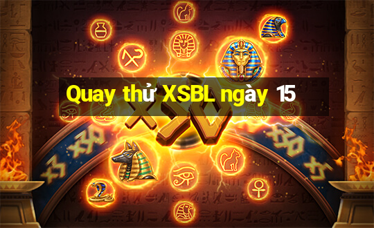 Quay thử XSBL ngày 15