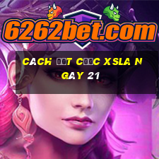 Cách đặt cược XSLA ngày 21