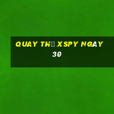 Quay thử XSPY ngày 30