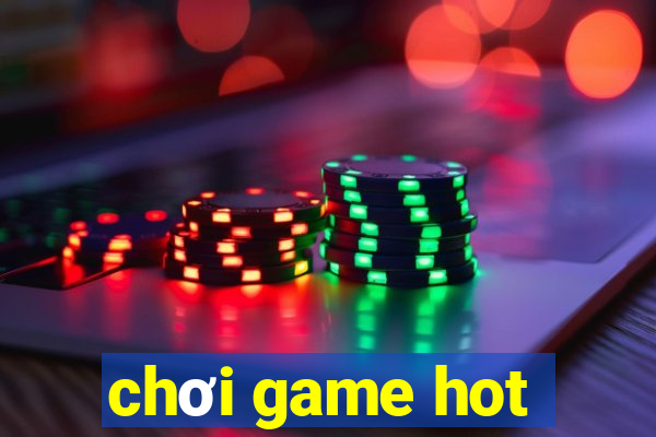 chơi game hot