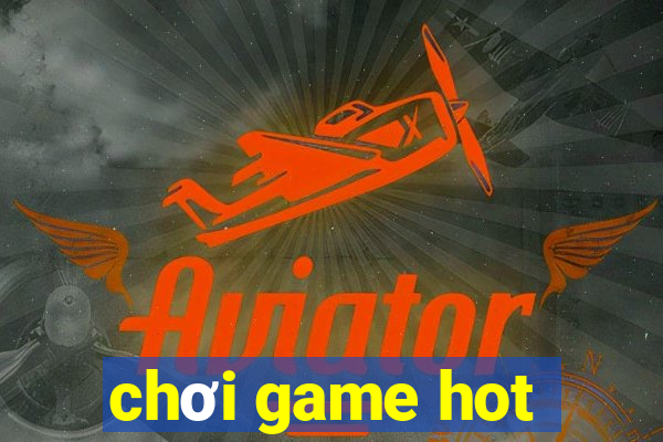 chơi game hot