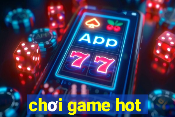 chơi game hot