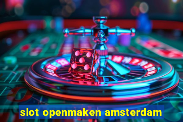 slot openmaken amsterdam