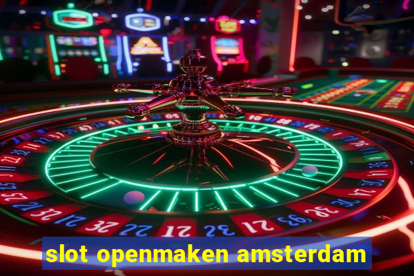 slot openmaken amsterdam