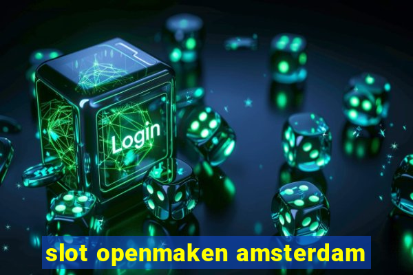 slot openmaken amsterdam