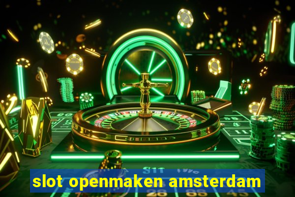 slot openmaken amsterdam