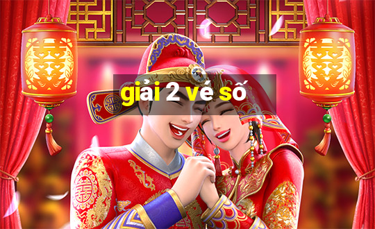 giải 2 vé số