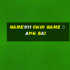 Game911 Choi Game Đánh Bài