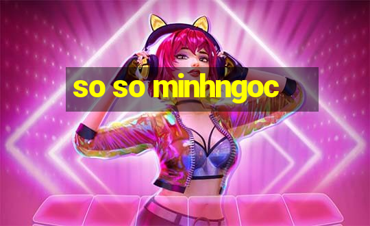 so so minhngoc