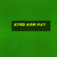 kpbd hom nay