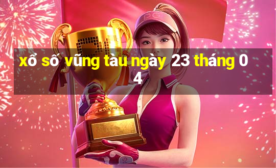 xổ số vũng tàu ngày 23 tháng 04