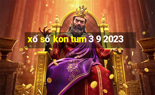 xổ số kon tum 3 9 2023